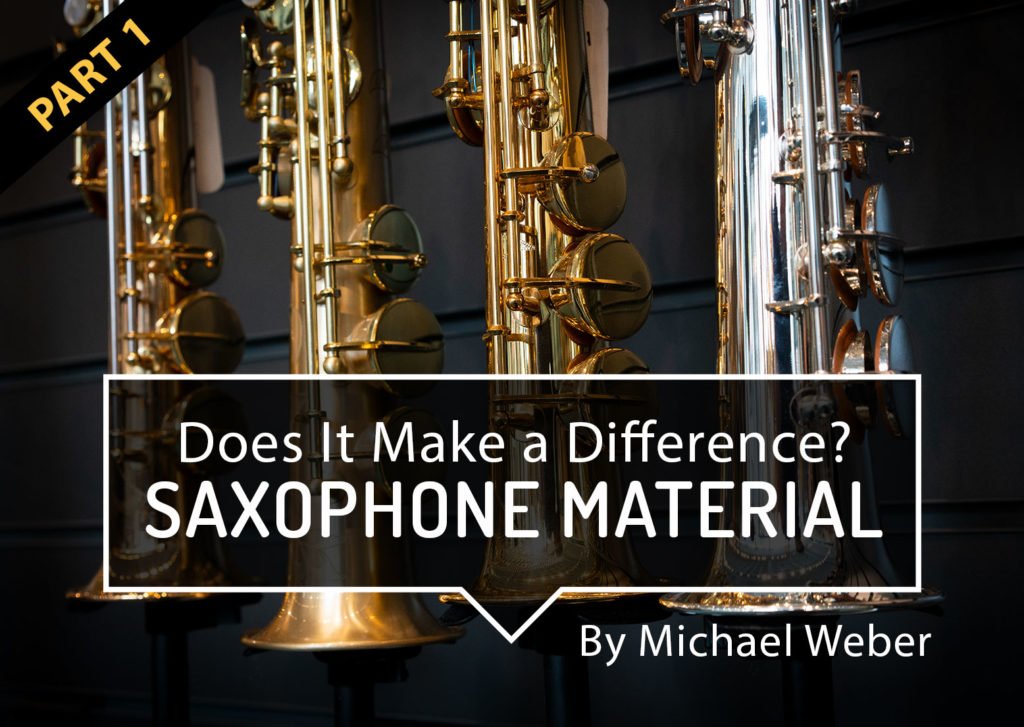 DOES IT MAKE A DIFFERENCE? PART 1 – SAXOPHONE MATERIAL - SAX
