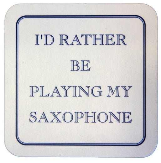 Id rather be playing my saxophone Coaster - SAX